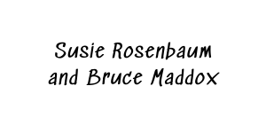 Susie Rosenbaum and Bruce Maddox